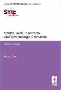 Acquista Ora Stanley Cavell un percorso «dall‘epistemologia al romanzo». L‘orizzonte pedagogico