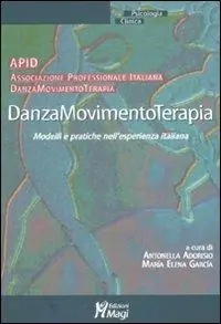 Danzamovimentoterapia. Modelli e pratiche nell‘esperienza italiana Compra Online