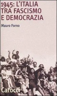 1945 l‘Italia tra fascismo e democrazia Super Prezzo