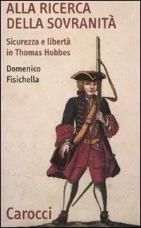 Alla ricerca della sovranità. Sicurezza e libertà in Thomas Hobbes Direttamente Dal Produttore