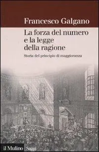 La forza del numero e la legge della ragione. Storia del principio di maggioranza Novità