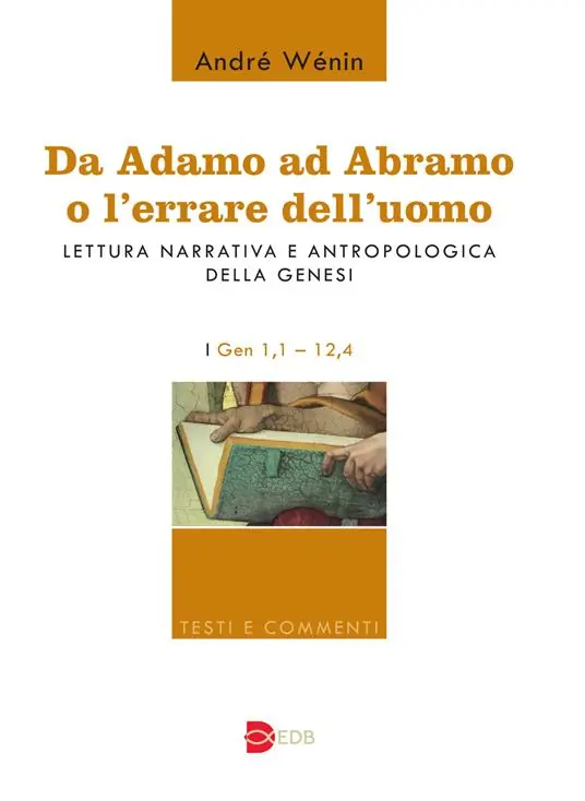 Must-Have Da Adamo ad Abramo o l‘errare dell‘uomo. Lettura narrativa e antropologica della Genesi. I. Gen 1,1–12,4
