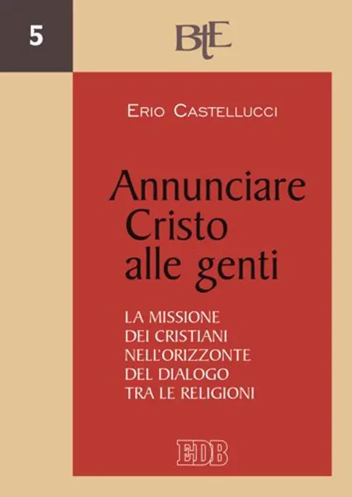 Annunciare Cristo alle genti. La missione dei cristiani nell’orizzonte del dialogo tra le religioni Offerta Lampo