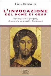 Economico L‘invocazione del nome di Gesù. Per imparare a pregare, ritrovando se stessi in Dio-Amore