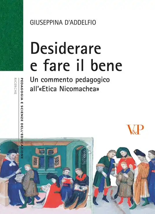 Desiderare e fare il bene. Un commento pedagogico all‘«etica nicomachea» Scelto Dai Clienti