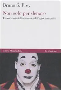 Ultimissimo Modello Non solo per denaro. Le motivazioni disinteressate dell‘agire economico