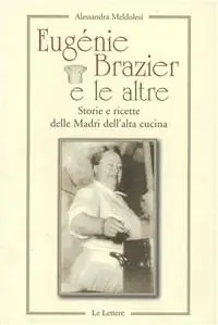 Eugenie Brazier e le altre. Storie e ricette delle madri dell‘alta cucina Direttamente Dal Produttore