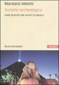 Turismo archeologico. Dalle piramidi alle veneri di plastica. Ediz. illustrata Compra Adesso