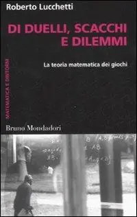 Di duelli, scacchi e dilemmi. La teoria matematica dei giochi Direttamente Dal Produttore