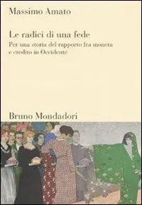 Offerta Limitata Le radici di una fede. Per una storia del rapporto fra moneta e credito in Occidente