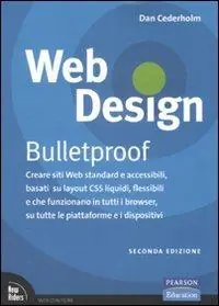 Web design. Bulletproof. Creare siti web standard e accessibili, basati su layout CSS liquidi, flessibili e che funzionano in tutti i browser... Occasione Imperdibile