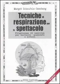 Tecniche di respirazione per lo spettacolo. Programma di esercizi per cantanti, musicisti e attori Ordina Subito