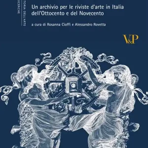 Percorsi di critica. Un archivio per le riviste d‘arte in Italia dell‘Ottocento e del Novecento Pagamento Sicuro