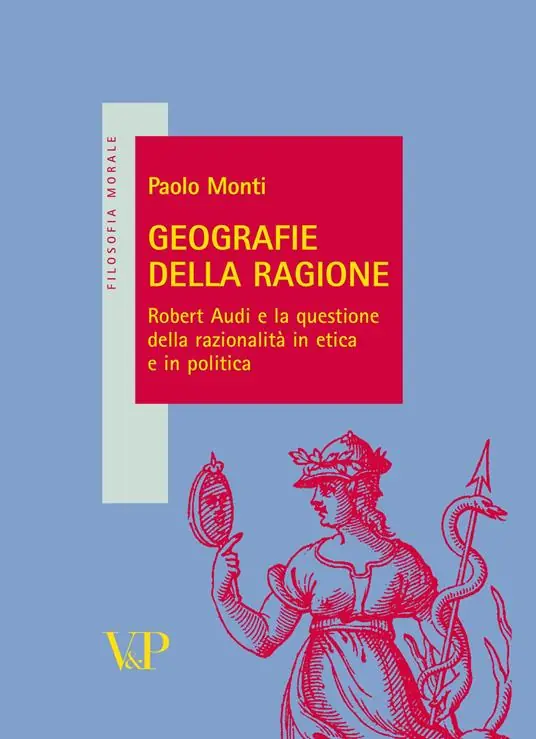 Geografie della ragione. Robert Audi e la questione della razionalità in etica e in politica Must-Have