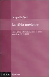 Direttamente Dal Produttore La sfida nucleare. La politica estera italiana e le armi atomiche 1945-1991