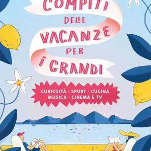 Compiti delle vacanze per i grandi. Curiosità, sport, cucina, musica, cinema e tv Offerta Speciale