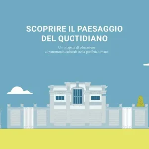 Offerta Scoprire il paesaggio del quotidiano. Un progetto di educazione al patrimonio culturale nella periferia urbana