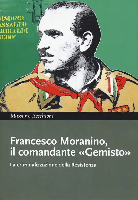 Novità Francesco Moranino, il comandante «Gemisto». La criminalizzazione della Resistenza