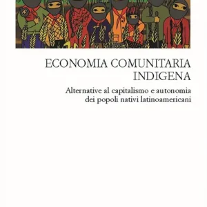 Nuova Collezione Economia comunitaria indigena. Alternative al capitalismo e autonomia dei popoli nativi latinoamericani
