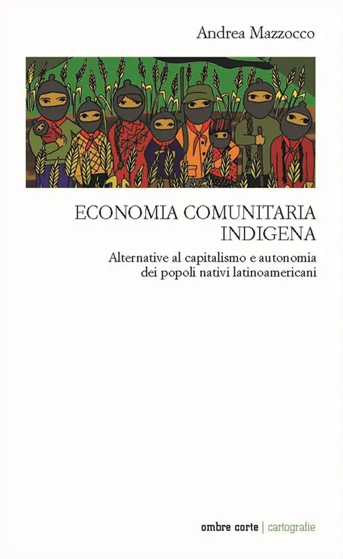 Nuova Collezione Economia comunitaria indigena. Alternative al capitalismo e autonomia dei popoli nativi latinoamericani