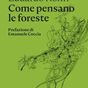 Vendita Finale Come pensano le foreste. Per un‘antropologia oltre l‘umano