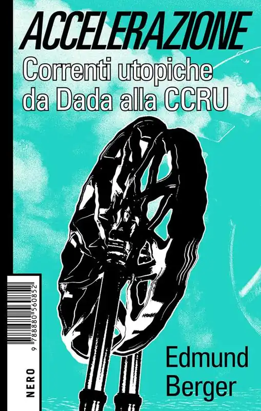 Accelerazione. Correnti utopiche da Dada alla CCRU Esclusivo