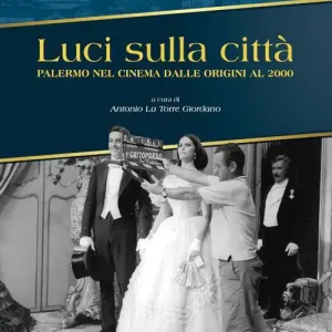 Luci sulla città. Palermo nel cinema dalle origini al 2000. Ediz. illustrata Professionale