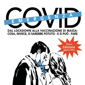 Emergenza Covid. Dal lockdown alla vaccinazione di massa. Cosa, invece, si sarebbe potuto - e si può ancora - fare Compra Oggi Stesso