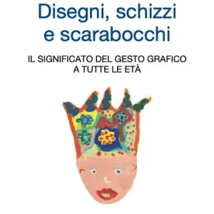 Pagamento Sicuro Disegni, schizzi e scarabocchi. Il significato del gesto grafico a tutte le età. Ediz. illustrata