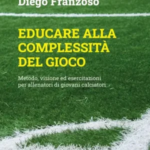 Educare alla complessità del gioco. Metodo, visione ed esercitazioni per allenatori di giovani calciatori A Buon Prezzo