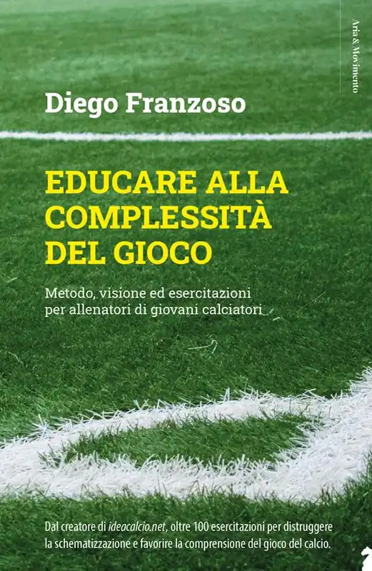 Educare alla complessità del gioco. Metodo, visione ed esercitazioni per allenatori di giovani calciatori A Buon Prezzo