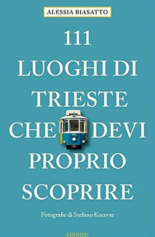 111 luoghi di Trieste che devi proprio scoprire Prezzo Ridotto