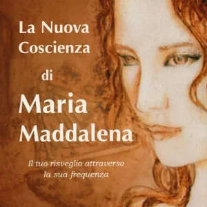 Ultimissimo Modello La nuova coscienza di Maria Maddalena. Il tuo risveglio attraverso la sua frequenza