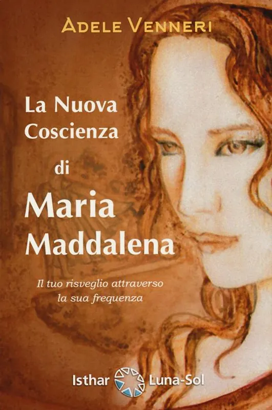 Ultimissimo Modello La nuova coscienza di Maria Maddalena. Il tuo risveglio attraverso la sua frequenza