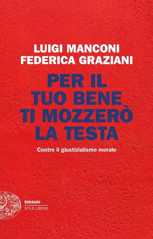 Per il tuo bene ti mozzerò la testa. Contro il giustizialismo morale Non Perdere