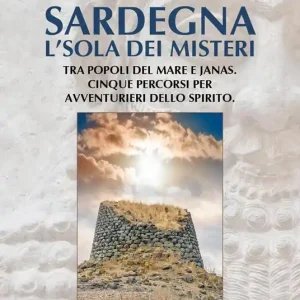 Sardegna. L‘isola dei misteri. Tra popoli del mare e janas. Cinque percorsi per avventurieri dello spirito Reso Gratuito