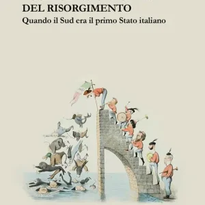 Bugie, omissioni, crimini del Risorgimento. Quando il Sud era il primo Stato italiano Offerta