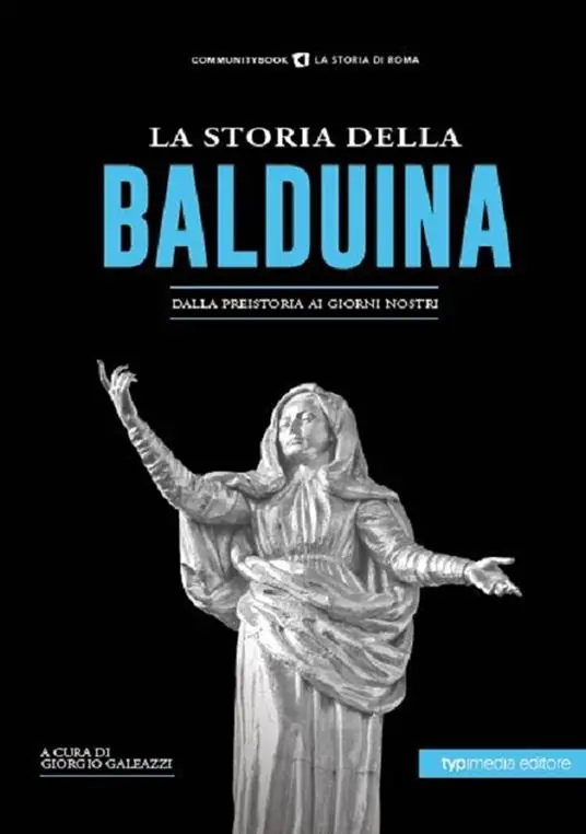 Nuovo Arrivo La storia della Balduina. Dalla preistoria ai giorni nostri