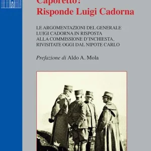 Pagamento Sicuro Caporetto? Risponde Luigi Cadorna. Le argomentazioni del Generale Luigi Cadorna in risposta alla commissione d‘inchiesta, rivisitate oggi dal nipote Carlo