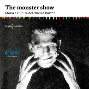 Esclusivo The Monster Show. Storia e cultura dell‘horror. Nuova ediz.