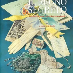 Il regno segreto. Sardegna-Piemonte una visione post-coloniale. Ediz. a colori Offerta Limitata