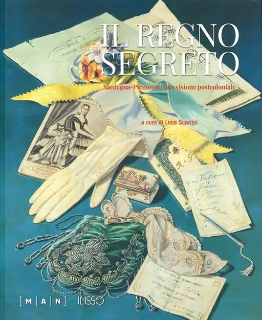 Il regno segreto. Sardegna-Piemonte una visione post-coloniale. Ediz. a colori Offerta Limitata