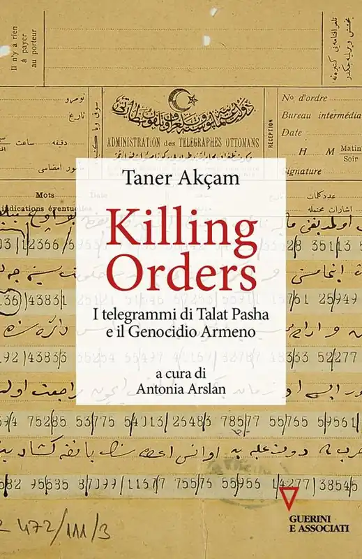 Killing orders. I telegrammi di Talat Pasha e il genocidio armeno Compra Online