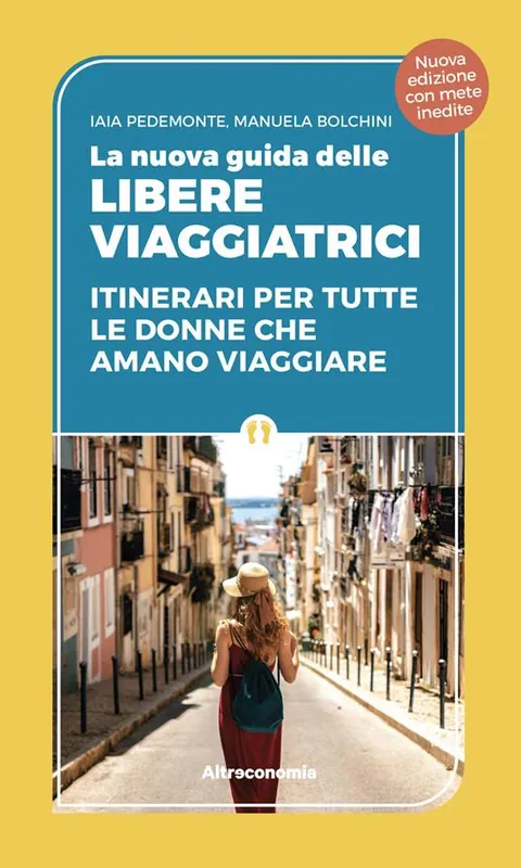 La nuova guida delle libere viaggiatrici. Itinerari per tutte le donne che amano viaggiare. Nuova ediz. Economico