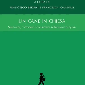 Un cane in chiesa. Militanza, categorie e conricerca di Romano Alquati Ultima Occasione