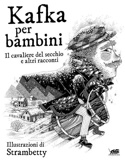 Kafka per bambini. Il cavaliere del secchio e altri racconti Acquista Ora