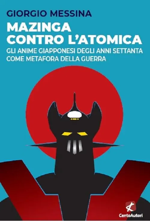 Quantità Limitata Mazinga contro l‘atomica. Gli anime giapponesi degli anni Settanta come metafora della guerra