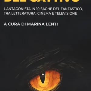 L‘ombra del cattivo. L‘antagonista in 10 saghe del fantastico, tra letteratura, cinema e televisione Popolare
