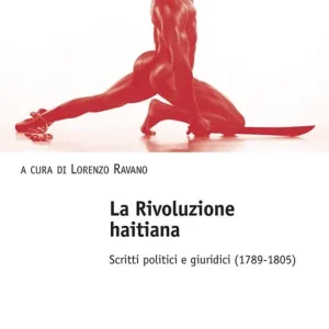 La Rivoluzione haitiana. Scritti politici e giuridici (1789-1805) Esclusivo