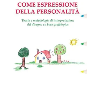 Soddisfatti O Rimborsati Il disegno come espressione della personalità. Teoria e metodologia di interpretazione del disegno su base grafologica
